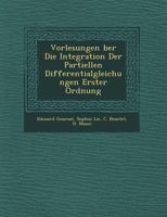 Vorlesungen Ber Die Integration Der Partiellen Differentialgleichungen Erster Ordnung 1249766915 Book Cover