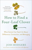 How to Find a Four-Leaf Clover: What Autism Can Teach Us About Difference, Connection, and Belonging 0316471976 Book Cover