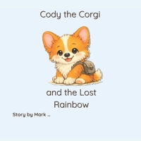 Cody the Corgi and the Lost Rainbow B0H23L14H9 Book Cover