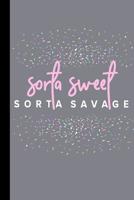 Sorta Sweet Sorta Savage: A Funny Notebook for Strong Women 1092291466 Book Cover