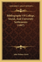 Bibliography of College, Social and Universety Settlements 1021994189 Book Cover