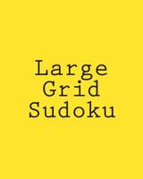 Large Grid Sudoku: Large Print Sudoku Puzzles That Are Comfortable To Read and Avoid Eye Strain 1477452338 Book Cover