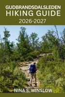 GUDBRANDSDALSLEDEN HIKING GUIDE 2026 – 2027: Walk Norway’s Sacred Pilgrim Trail from Oslo to Trondheim with Detailed Stages, Planning Tips, and Cultural Insights (The Ultimate Hiking Guide Series) B0GXR7XFBK Book Cover