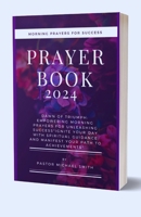 Morning Prayers For Success: Empowering Morning Prayers for Unleashing Success" Ignite Your Day with Spiritual Guidance and Manifest Your Path to Achievements" B0CNLBJJ73 Book Cover
