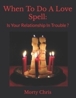 When To Do A Love Spell: : Is Your Relationship In Trouble ? B0BNTZLMFW Book Cover