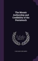 The Mosaic Authorship and Credibility of the Pentateuch 1346817707 Book Cover