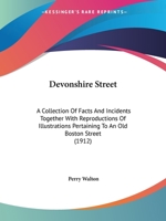Devonshire Street: A Collection Of Facts And Incidents Together With Reproductions Of Illustrations Pertaining To An Old Boston Street 1015215653 Book Cover