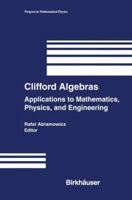 Clifford Algebras: Applications to Mathematics, Physics, and Engineering 1461273935 Book Cover