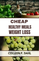 CHEAP & HEALTHY MEALS FOR WEIGHT LOSS (weight loss books) B0FXQTPQTQ Book Cover