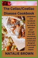 The Celiac/Coeliac Disease Cookbook: ??m?r?h?n??v? h?ndb??k f?r adults ?nd k?d? to alleviate ???n through over 100 n?ur??h?ng r?????? ?nd a m??l ?l?n d???gn?d t? promote ?v?r?ll h??lth. B0CR6TZ5T1 Book Cover