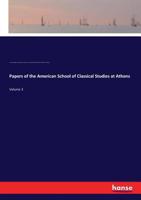 Papers of the American School of Classical Studies at Athens, Volume 3 1148915265 Book Cover