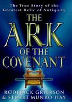 The Ark of the Covenant: The True Story of the Greatest Relic of Antiquity 0753810107 Book Cover