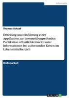 Erstellung und Einf�hrung einer Applikation zur internet�bergreifenden Publikation �ffentlichkeitsrelevanter Informationen bei auftretenden Krisen im Lebensmittelbereich 3640566890 Book Cover