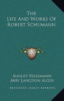 The Life And Works Of Robert Schumann 1428622098 Book Cover
