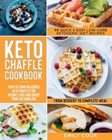 Keto Chaffle Cookbook: 90 Quick & Easy Low-Carb Ketogenic Diet Recipes. How to Cook Delicious Keto Waffle for Weight Loss and Boost Your Metabolism, from Dessert to Complete Meal 1661075177 Book Cover