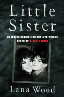 Little Sister: My Investigation into the Mysterious Death of Natalie Wood 0063081636 Book Cover