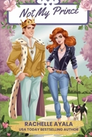 Not My Prince: A Secret Royal Romantic Comedy (Not Mine) B0DT1MC8BN Book Cover