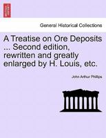 A Treatise on Ore Deposits ... Second edition, rewritten and greatly enlarged by H. Louis, etc. 1241562482 Book Cover