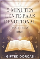 5 MINUTEN LENTE-PAAS DEVOTIONAL VOOR TEENS 2025: Inspirerende bijbelverzen, doordachte uiteenzettingen, opbeurende citaten en gebeden om uw geloof te versterken (Dutch Edition) B0DVFSH77J Book Cover
