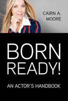 Born Ready: An Actor's Handbook 1990738710 Book Cover