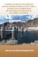 O Impacto Do Planeamento Do Sector de Energia Electrica Angolano No Processo de Integracao Regional Da Africa Austral 1463391641 Book Cover
