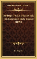 Bijdrage Tot De Tekstcritiek Van Den Karel Ende Elegast (1890) 1167438701 Book Cover