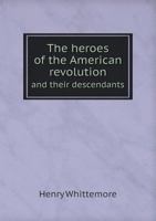 The Heroes of the American Revolution and Their Descendants 1016874111 Book Cover
