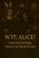 WTF, Alice! B0FP9PV4P8 Book Cover