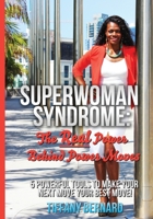 Superwoman Syndrome: The Real Power Behind Power Moves: 5 Powerful Tools to Make Your Next Move Your Best Move! 1530421977 Book Cover