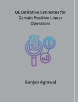 Quantitative Estimates for Certain Positive Linear Operators B0CTGPNSD3 Book Cover