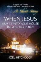 When Jesus Moves Into Your House - the devil has to flee!: My Life is like a Home. Move in, Lord Jesus. I give it all to Thee. 1544133677 Book Cover