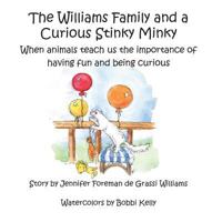 The Williams Family and a Curious Stinky Minky: When animals teach us the importance of having fun and being curious 151719783X Book Cover