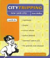 Citytripping: New York for Nighthawks, Foodies, Culture Vultures, Fashion Fetishists Downtown Addicts & the Generally Style-Obsessed 1885492510 Book Cover