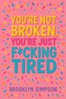 You’re Not Broken, You’re Just F*cking Tired: A No-BS Self-Help Guide for Women Who Are Done Shrinking, Apologizing, and Burning Out B0F7G4TJQ2 Book Cover