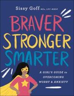 Braver, Stronger, Smarter: A Girl's Guide to Overcoming Worry and Anxiety 0764233416 Book Cover