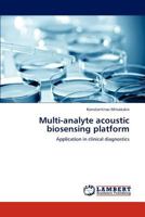 Multi-analyte acoustic biosensing platform: Application in clinical diagnostics 3847304887 Book Cover