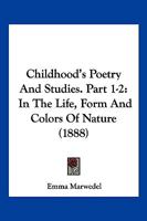 Childhood's Poetry And Studies. Part 1-2: In The Life, Form And Colors Of Nature 1120175356 Book Cover