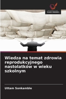 Wiedza na temat zdrowia reprodukcyjnego nastolatków w wieku szkolnym (Polish Edition) 6209255256 Book Cover