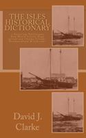 The Isles Historical Dictionary: Featuring Twillingate, New World Island, Fogo Island and Change Islands, Newfoundland and Labrador 1493656600 Book Cover