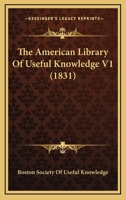 The American Library Of Useful Knowledge V1 1166472698 Book Cover