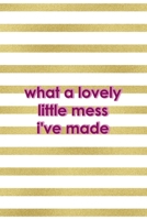 What A Lovely Little Mess I've Made: All Purpose 6x9" Blank Lined Notebook Journal Way Better Than A Card Trendy Unique Gift Gold and White Striped Bratt 1694673448 Book Cover