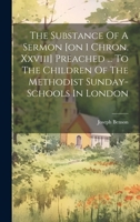 The Substance Of A Sermon [on 1 Chron. Xxviii] Preached ... To The Children Of The Methodist Sunday-schools In London 1022604686 Book Cover