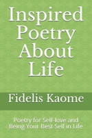Inspired Poetry About Life: Poetry for Self-love and Being Your Best Self in Life B08NRQ3JBC Book Cover