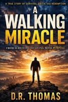 A Walking Miracle: A True Story of Survival, Faith, and Redemption B0GVYDYDRJ Book Cover
