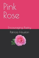 Pink Rose: Encouraging Poetry 0978821858 Book Cover