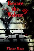 Beware the Wolves: A Soviet Wolrd War II Story 1595265546 Book Cover