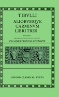 Tibulli Aliorumque Carminum Libri Tres (Oxford Classical Texts) 019814637X Book Cover