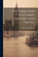 England and Scotland, History and Travel; 1022448463 Book Cover