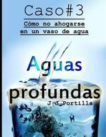 Caso #3 Aguas profundas: cómo no ahogarse en un vaso de agua (11 casos y un homicidio) 1797673203 Book Cover