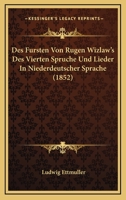 Des Fursten Von Rugen Wizlaw's Des Vierten Spruche Und Lieder In Niederdeutscher Sprache (1852) 1166711447 Book Cover